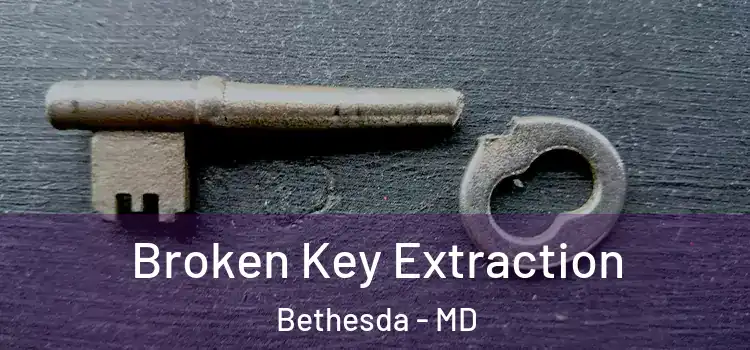 Broken Key Extraction Bethesda - MD