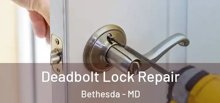 Deadbolt Lock Repair Bethesda - MD