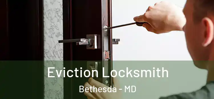 Eviction Locksmith Bethesda - MD